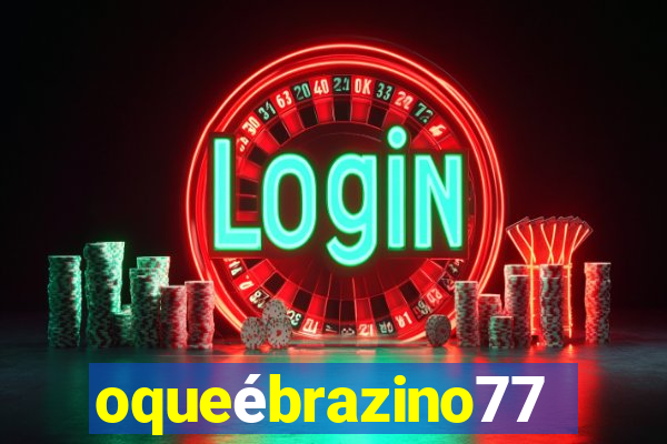 oqueébrazino777