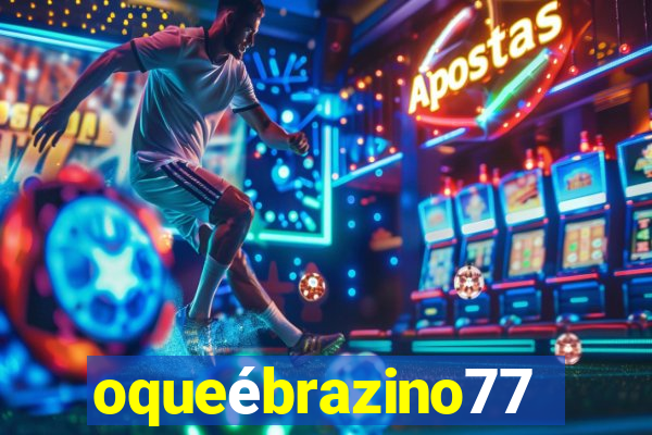 oqueébrazino777