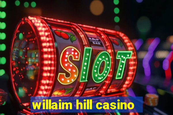 willaim hill casino