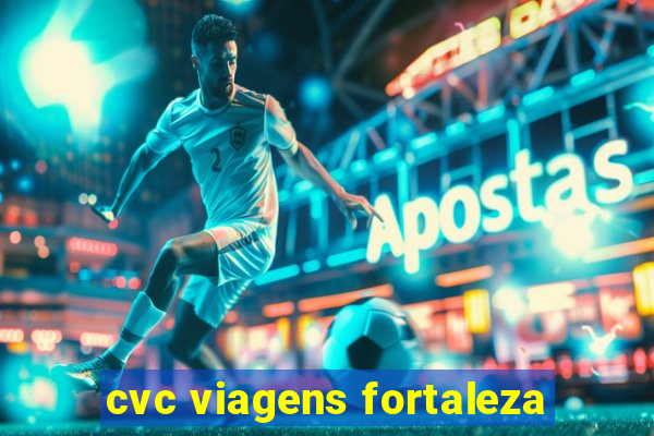 cvc viagens fortaleza