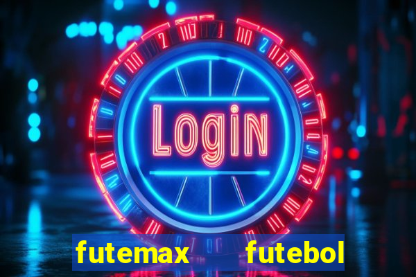 futemax   futebol ao vivo