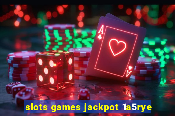 slots games jackpot 1a5rye