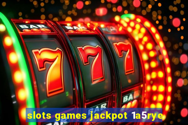 slots games jackpot 1a5rye