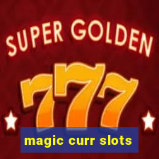 magic curr slots