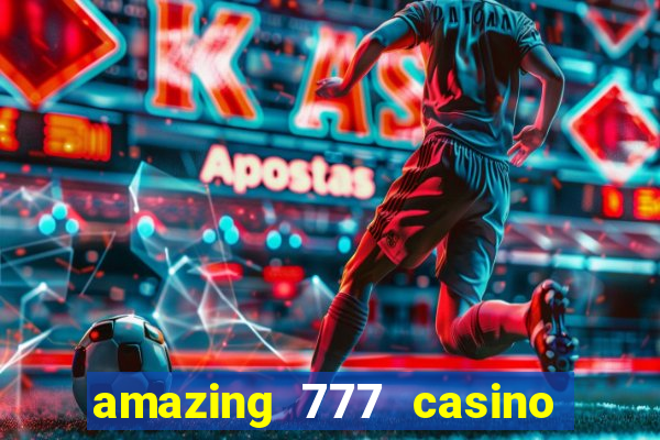 amazing 777 casino sign up