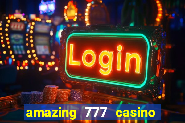 amazing 777 casino sign up