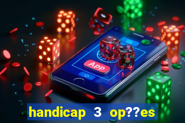 handicap 3 op??es - 3