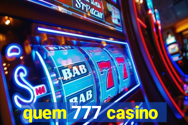 quem 777 casino