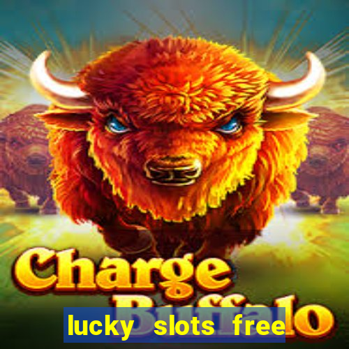 lucky slots free casino games win real money