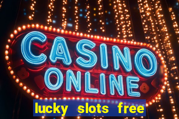 lucky slots free casino games win real money