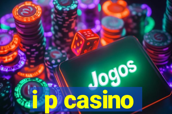 i p casino