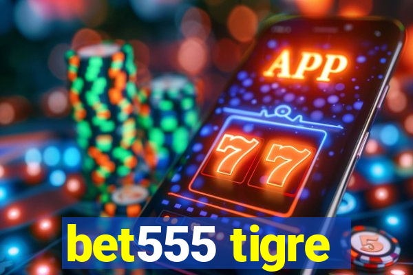 bet555 tigre