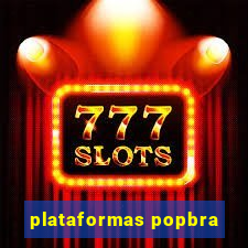 plataformas popbra