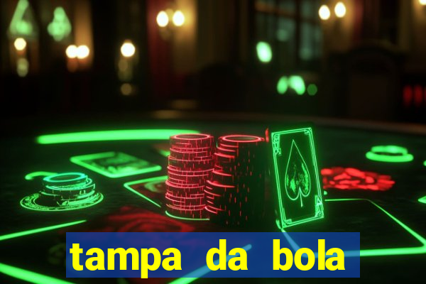 tampa da bola futebol ao vivo hoje