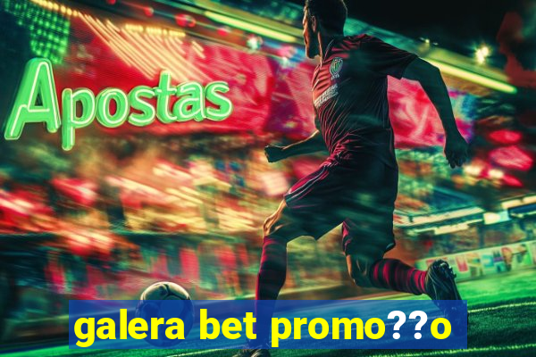 galera bet promo??o