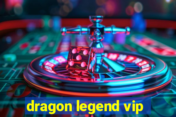 dragon legend vip