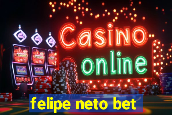 felipe neto bet