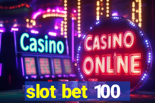 slot bet 100