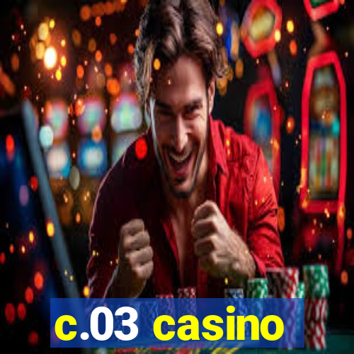 c.03 casino