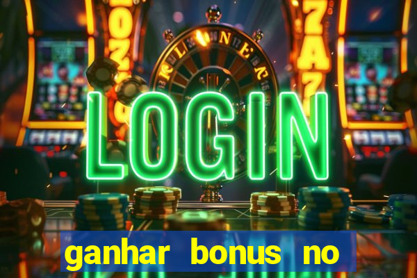 ganhar bonus no cadastro sem deposito