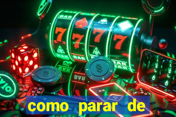 como parar de jogar cassino online