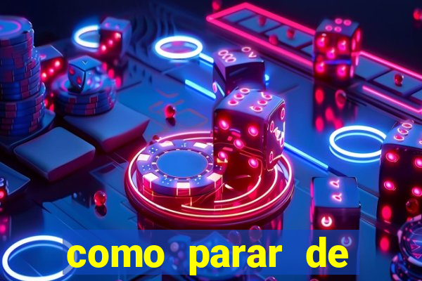 como parar de jogar cassino online