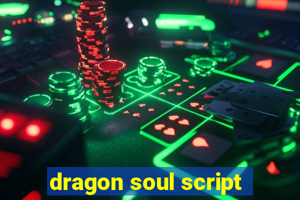 dragon soul script