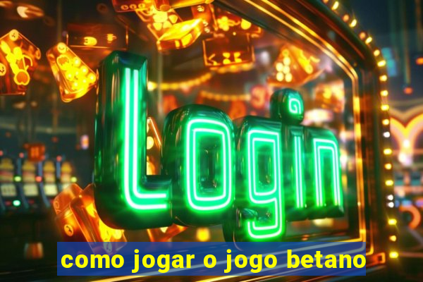 como jogar o jogo betano