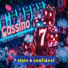 7 slots é confiável