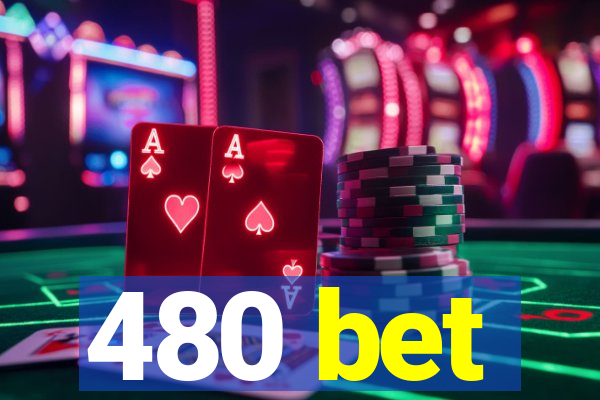 480 bet