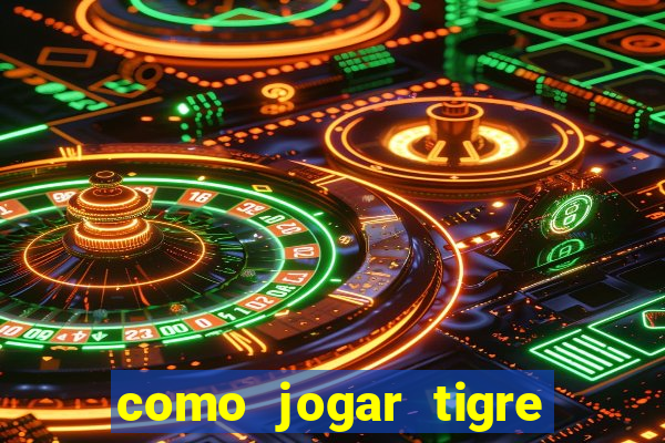 como jogar tigre da fortuna