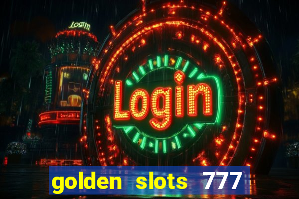 golden slots 777 paga mesmo