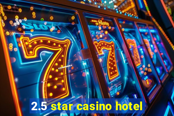 2.5 star casino hotel