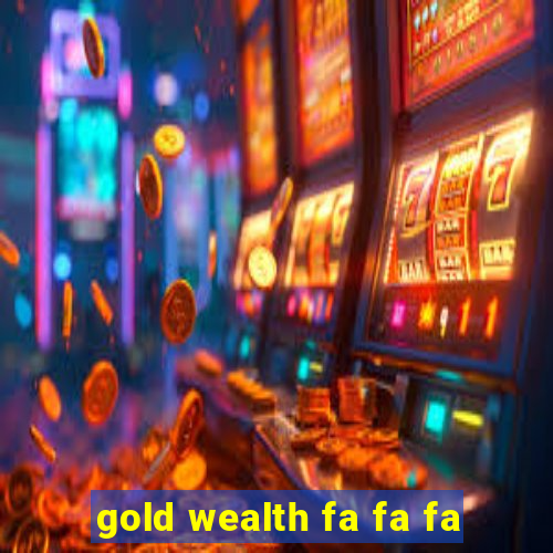 gold wealth fa fa fa