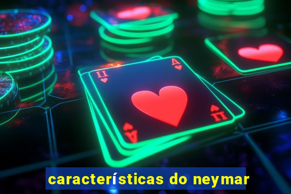 características do neymar