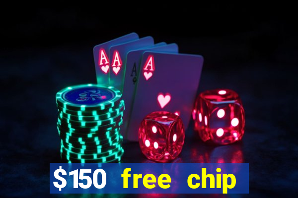 $150 free chip casinos 2021