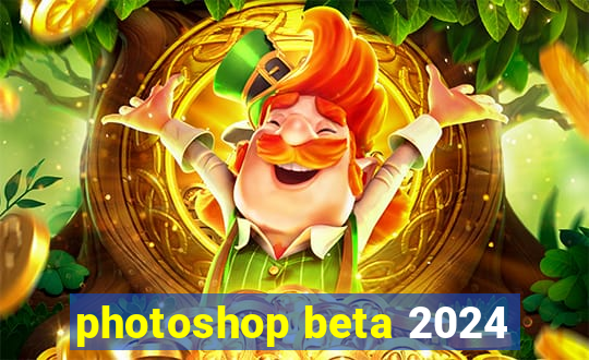 photoshop beta 2024