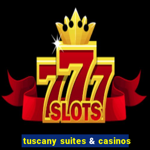 tuscany suites & casinos