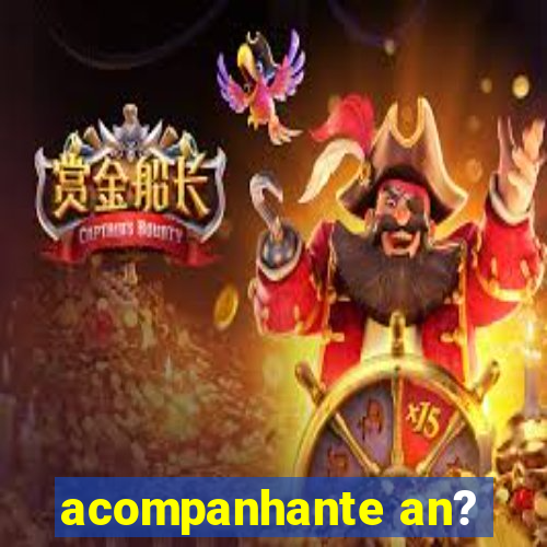 acompanhante an?