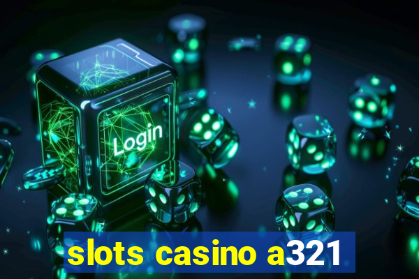 slots casino a321