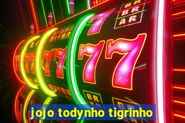 jojo todynho tigrinho