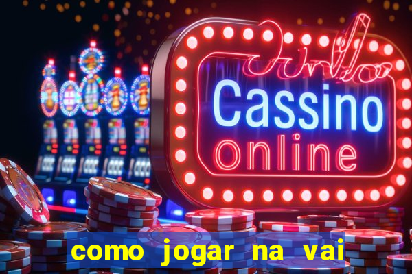 como jogar na vai de bet