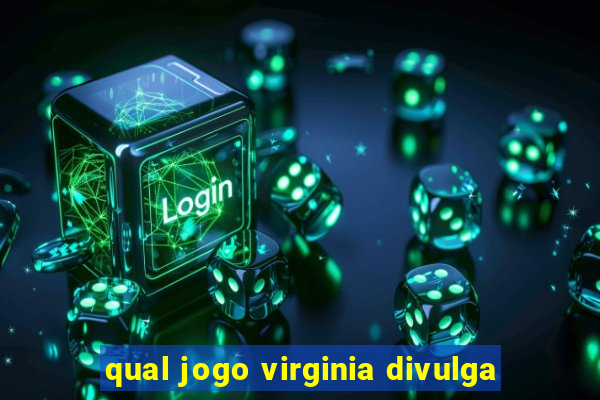 qual jogo virginia divulga