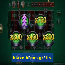 blaze b么nus gr谩tis