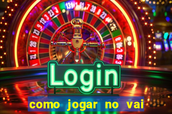 como jogar no vai de bet