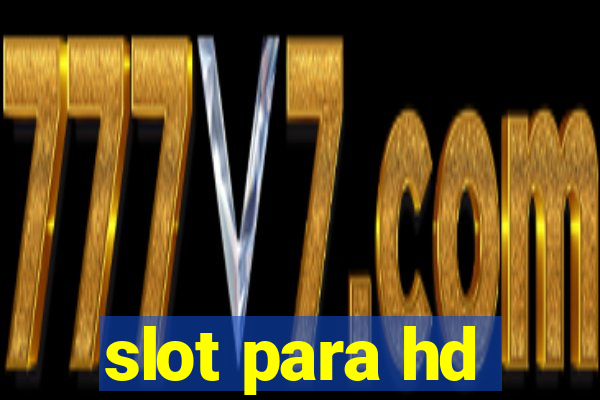 slot para hd