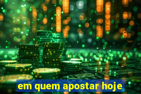 em quem apostar hoje