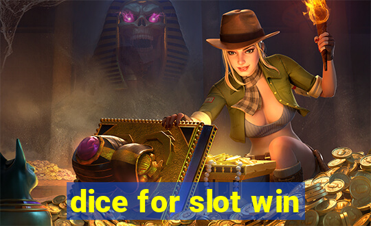 dice for slot win