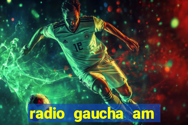 radio gaucha am 600 porto alegre rs