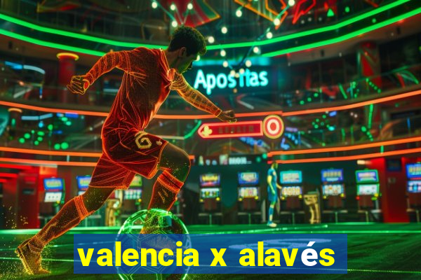 valencia x alavés